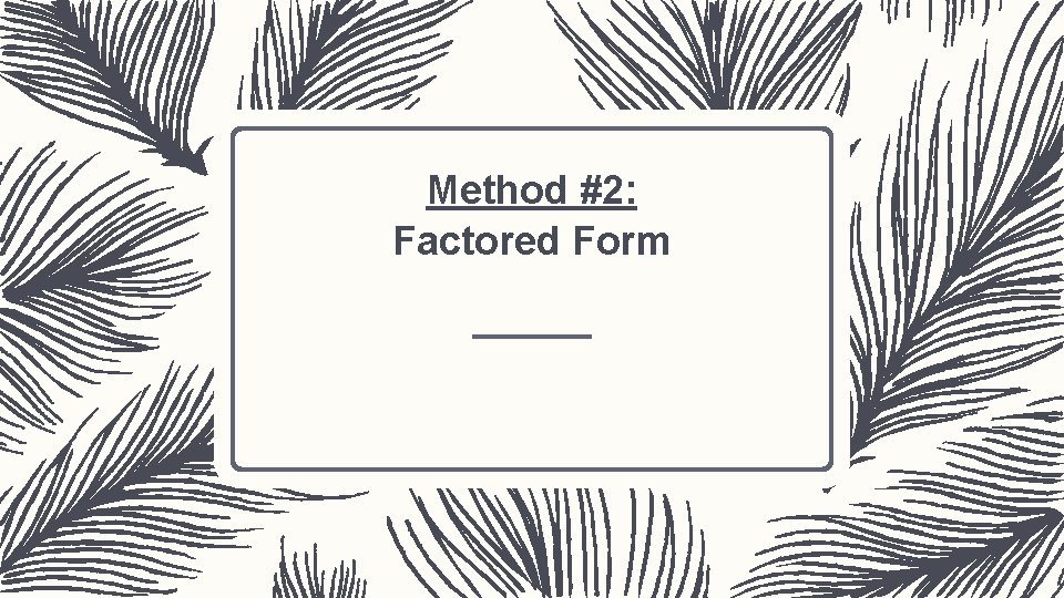 Method #2: Factored Form 