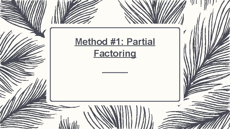 Method #1: Partial Factoring 