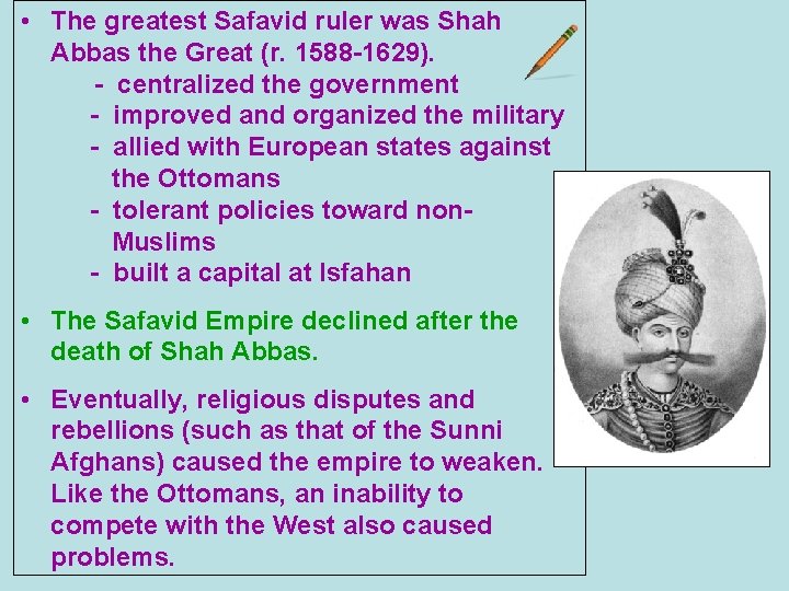  • The greatest Safavid ruler was Shah Abbas the Great (r. 1588 -1629).