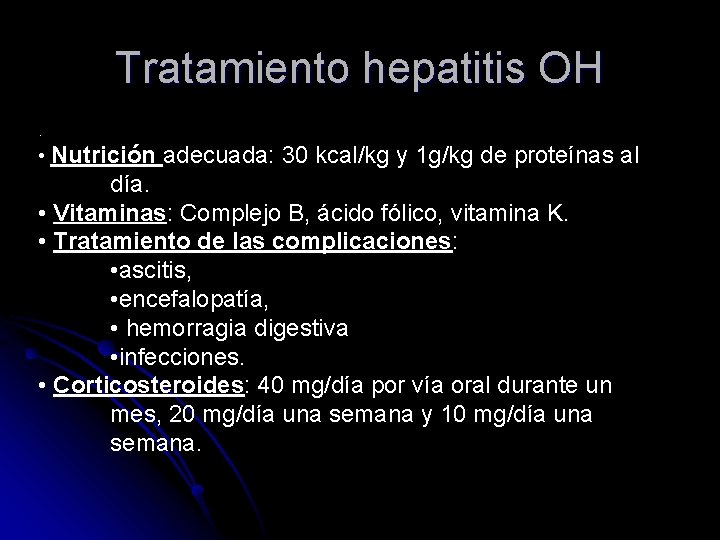 Tratamiento hepatitis OH. • Nutrición adecuada: 30 kcal/kg y 1 g/kg de proteínas al