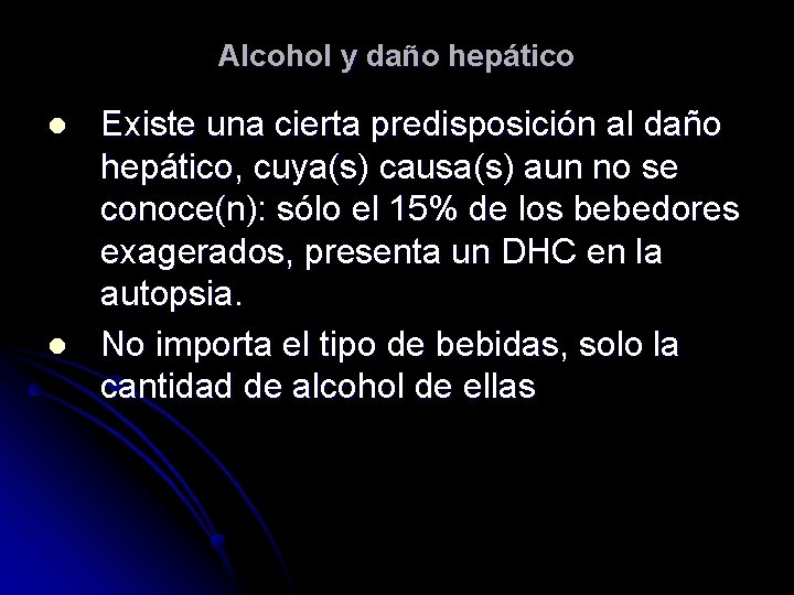 Alcohol y daño hepático l l Existe una cierta predisposición al daño hepático, cuya(s)