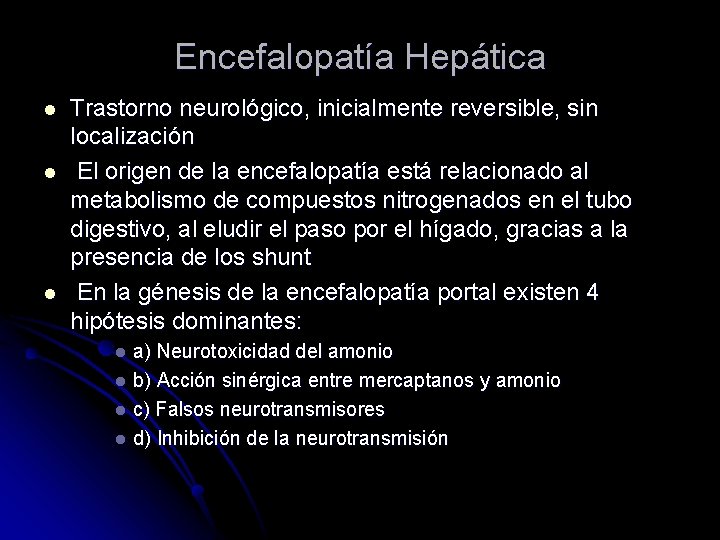 Encefalopatía Hepática l l l Trastorno neurológico, inicialmente reversible, sin localización El origen de