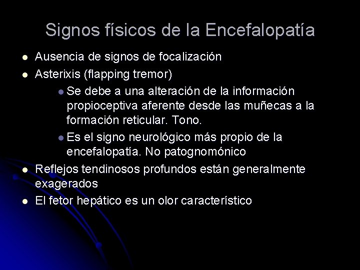 Signos físicos de la Encefalopatía l l Ausencia de signos de focalización Asterixis (flapping