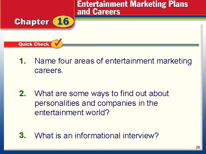 1. Name four areas of entertainment marketing careers. 2. What are some ways to