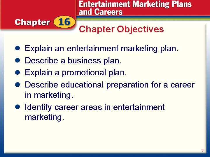 Chapter Objectives Explain an entertainment marketing plan. Describe a business plan. Explain a promotional