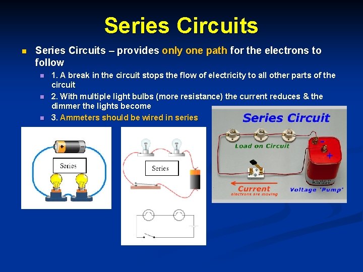 Series Circuits n Series Circuits – provides only one path for the electrons to