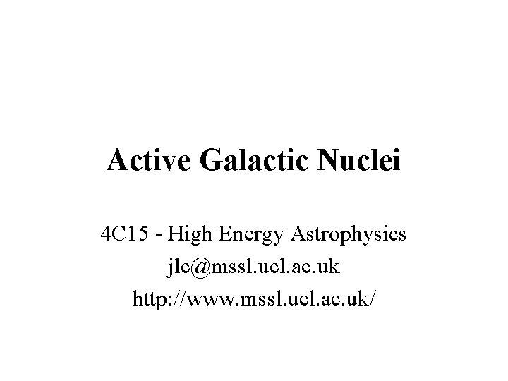Active Galactic Nuclei 4 C 15 - High Energy Astrophysics jlc@mssl. ucl. ac. uk