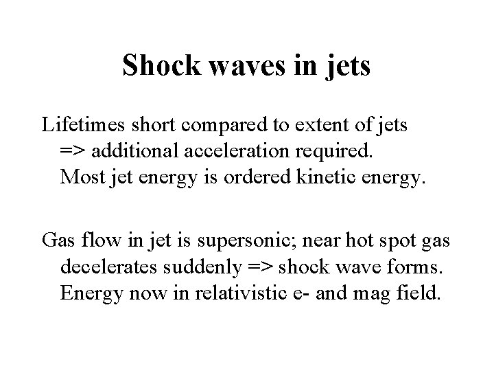 Shock waves in jets Lifetimes short compared to extent of jets => additional acceleration