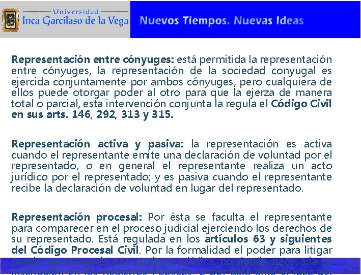 Representación entre cónyuges: está permitida la representación entre cónyuges, la representación de la sociedad