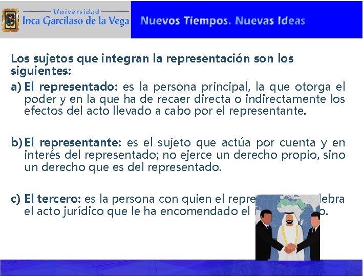 Los sujetos que integran la representación son los siguientes: a) El representado: es la