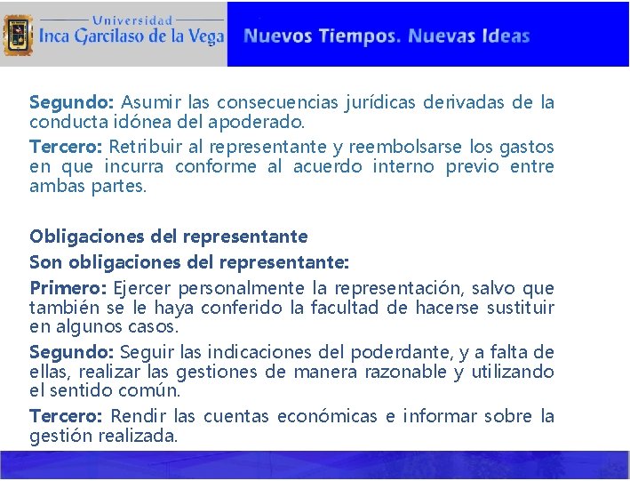 Segundo: Asumir las consecuencias jurídicas derivadas de la conducta idónea del apoderado. Tercero: Retribuir