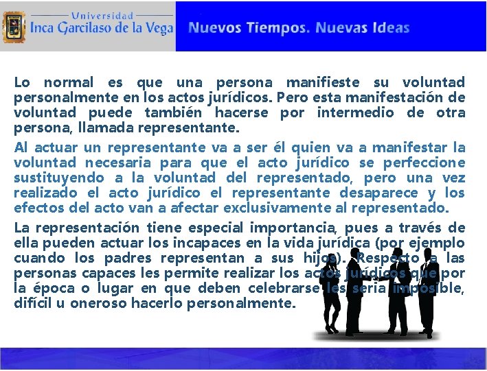 Lo normal es que una persona manifieste su voluntad personalmente en los actos jurídicos.