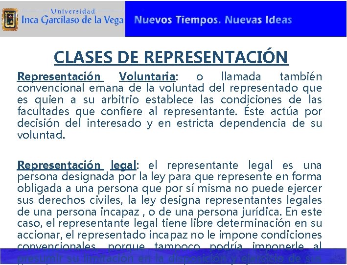 CLASES DE REPRESENTACIÓN Representación Voluntaria: o llamada también convencional emana de la voluntad del