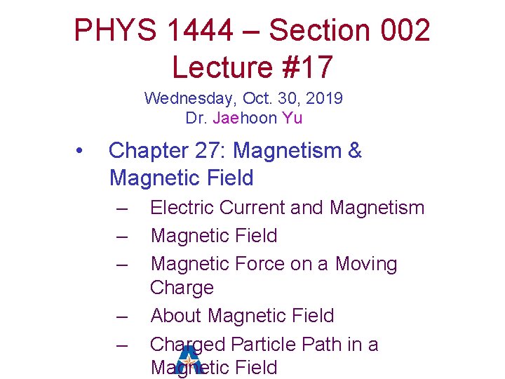 PHYS 1444 – Section 002 Lecture #17 Wednesday, Oct. 30, 2019 Dr. Jaehoon Yu