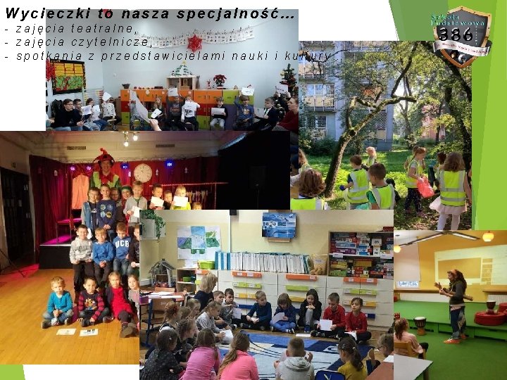 Wycieczki to nasza specjalność… - zajęcia teatralne, - zajęcia czytelnicze, - spotkania z przedstawicielami