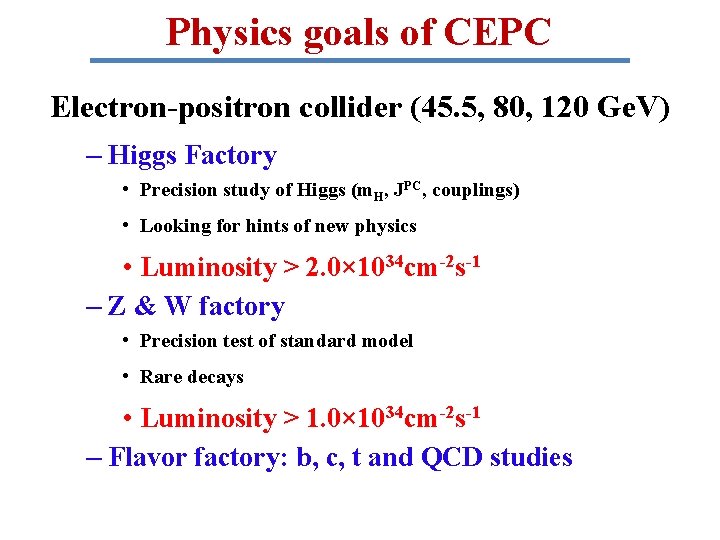 Physics goals of CEPC Electron-positron collider (45. 5, 80, 120 Ge. V) – Higgs