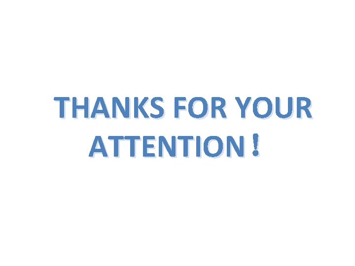 THANKS FOR YOUR ATTENTION！ 