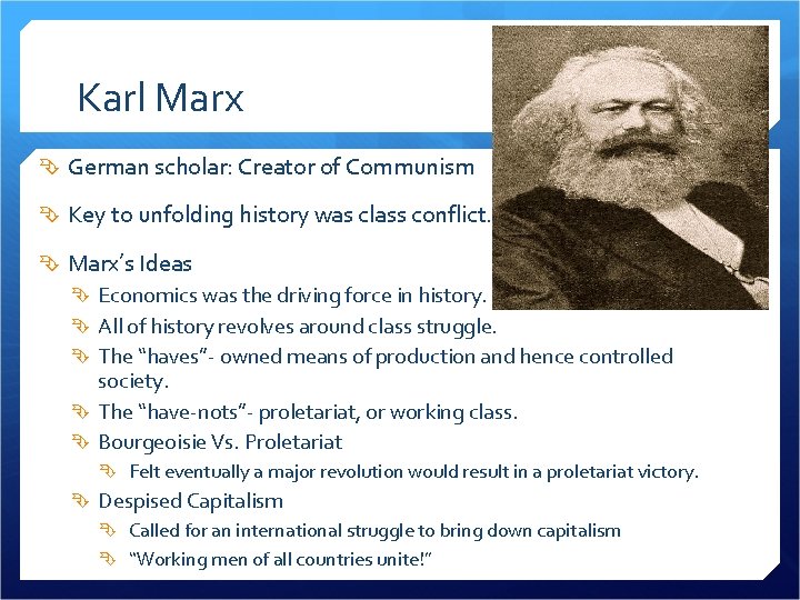 Karl Marx German scholar: Creator of Communism Key to unfolding history was class conflict.