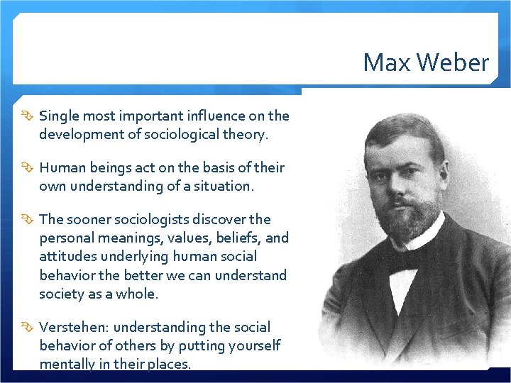 Max Weber Single most important influence on the development of sociological theory. Human beings