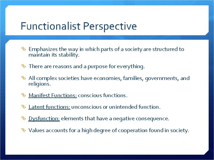 Functionalist Perspective Emphasizes the way in which parts of a society are structured to