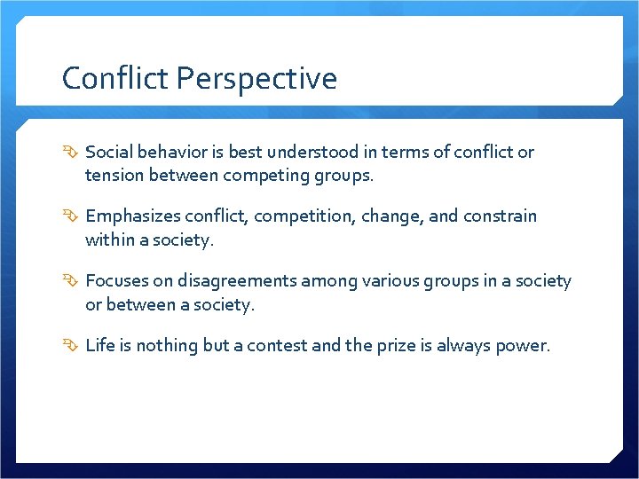 Conflict Perspective Social behavior is best understood in terms of conflict or tension between