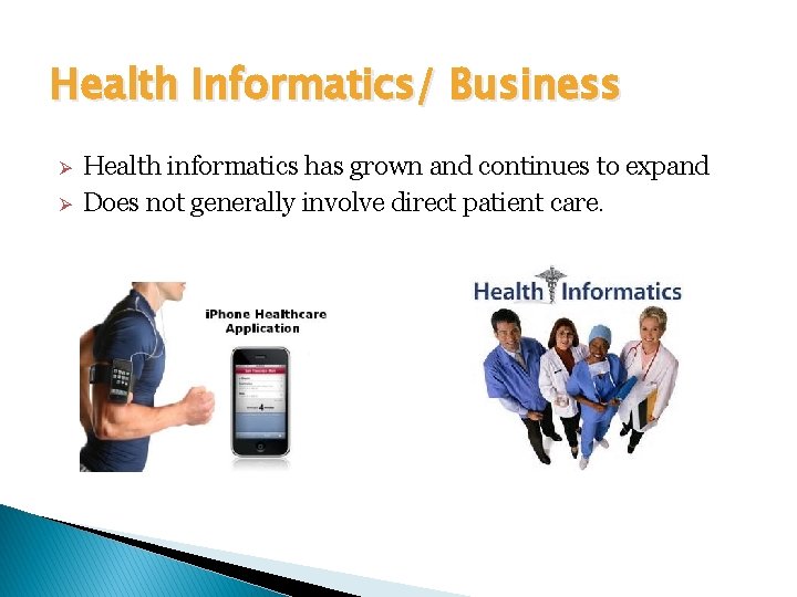 Health Informatics/ Business Health informatics has grown and continues to expand Does not generally