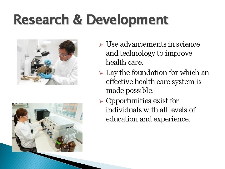 Research & Development Use advancements in science and technology to improve health care. Lay