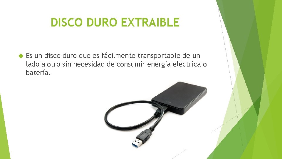 DISCO DURO EXTRAIBLE Es un disco duro que es fácilmente transportable de un lado