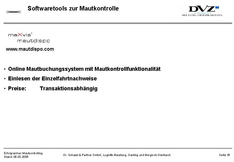 Softwaretools zur Mautkontrolle www. mautdispo. com • Online Mautbuchungssystem mit Mautkontrollfunktionalität • Einlesen der