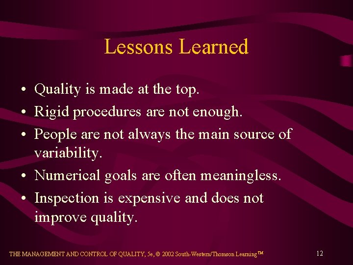 Lessons Learned • Quality is made at the top. • Rigid procedures are not