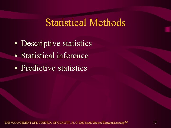 Statistical Methods • Descriptive statistics • Statistical inference • Predictive statistics THE MANAGEMENT AND