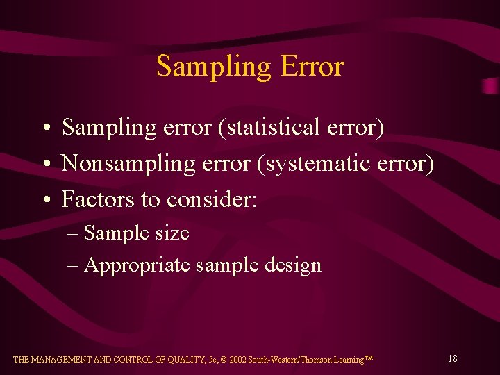 Sampling Error • Sampling error (statistical error) • Nonsampling error (systematic error) • Factors