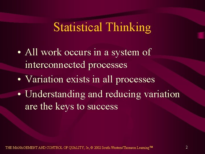 Statistical Thinking • All work occurs in a system of interconnected processes • Variation