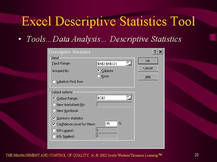 Excel Descriptive Statistics Tool • Tools…Data Analysis… Descriptive Statistics THE MANAGEMENT AND CONTROL OF