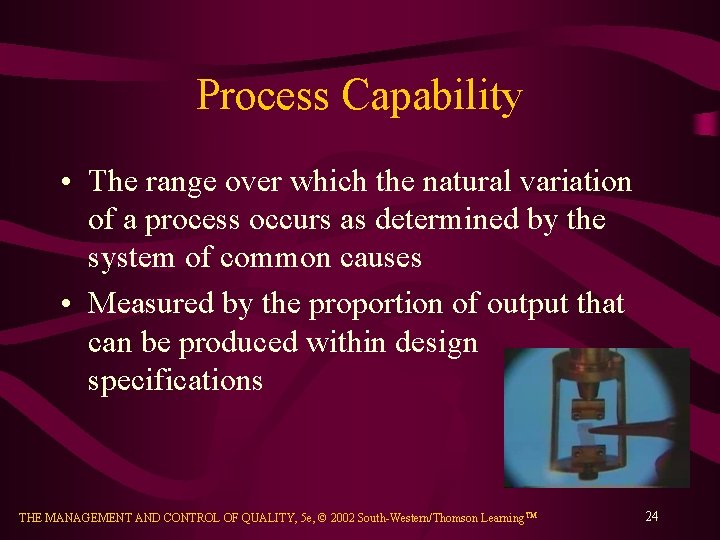 Process Capability • The range over which the natural variation of a process occurs