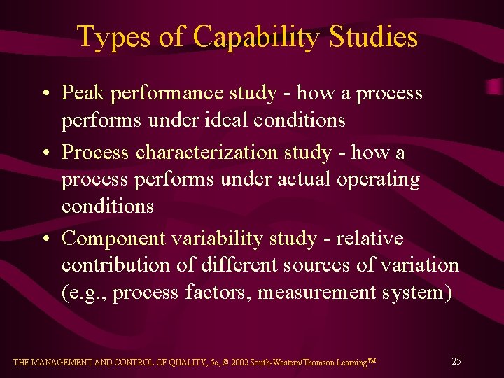 Types of Capability Studies • Peak performance study - how a process performs under