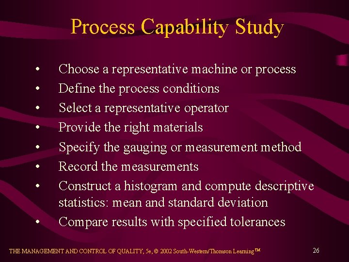 Process Capability Study • • Choose a representative machine or process Define the process