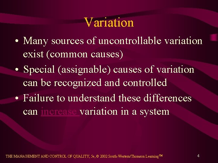 Variation • Many sources of uncontrollable variation exist (common causes) • Special (assignable) causes