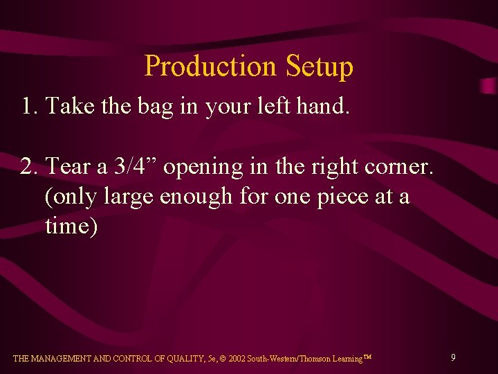 Production Setup 1. Take the bag in your left hand. 2. Tear a 3/4”