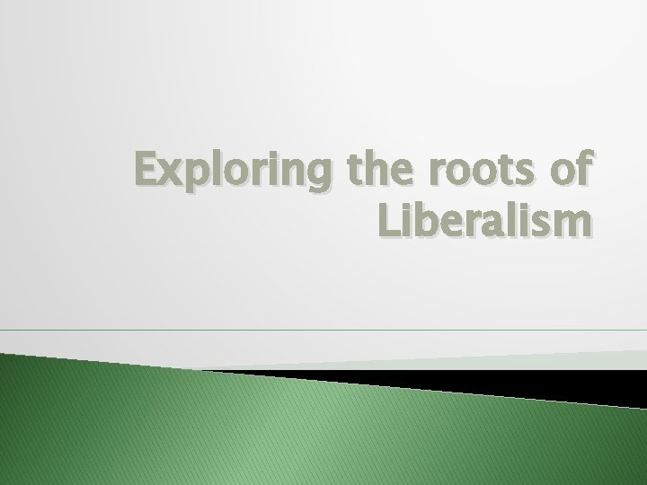 Exploring the roots of Liberalism 