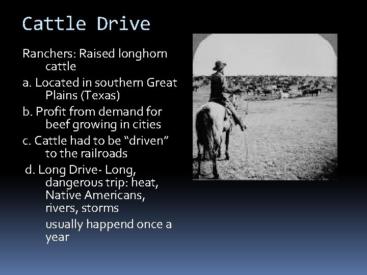 Cattle Drive Ranchers: Raised longhorn cattle a. Located in southern Great Plains (Texas) b.