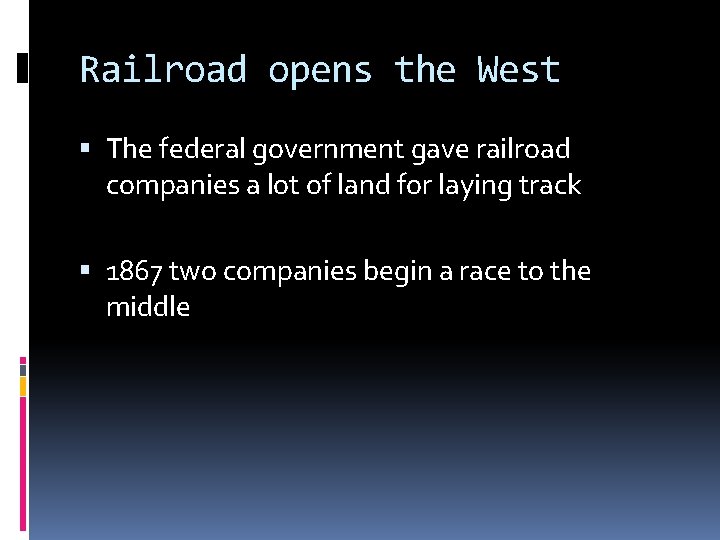 Railroad opens the West The federal government gave railroad companies a lot of land