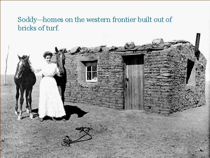 A Pioneer’s Sod House, SD Soddy—homes on the western frontier built out of bricks