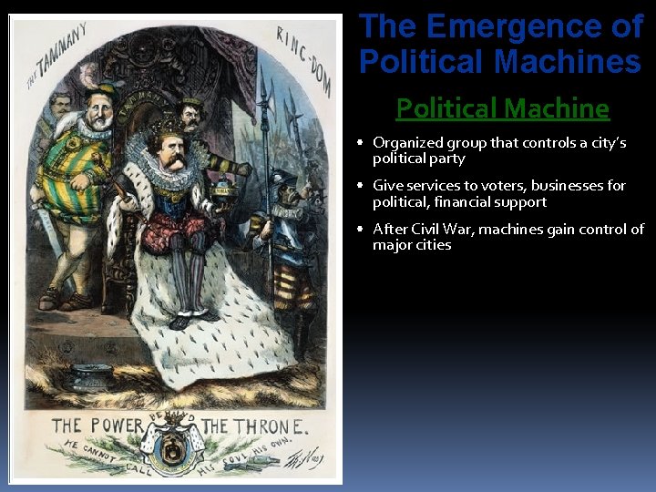 The Emergence of Political Machines Political Machine • Organized group that controls a city’s