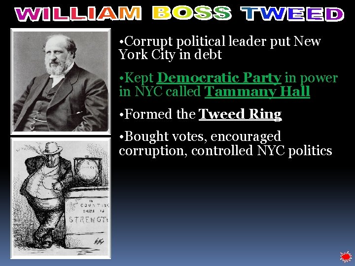  • Corrupt political leader put New York City in debt • Kept Democratic