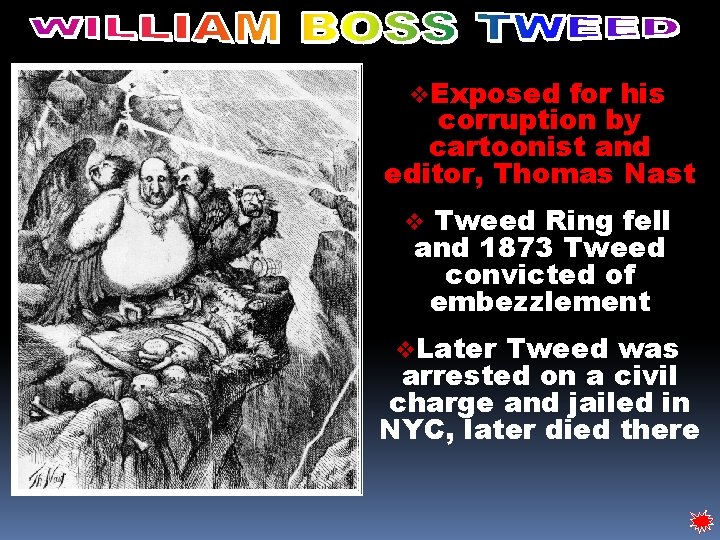 v. Exposed for his corruption by cartoonist and editor, Thomas Nast Tweed Ring fell