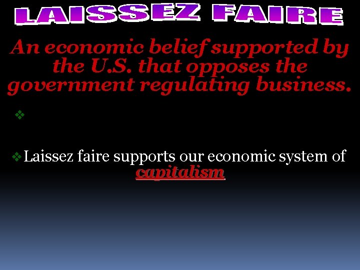 An economic belief supported by the U. S. that opposes the government regulating business.