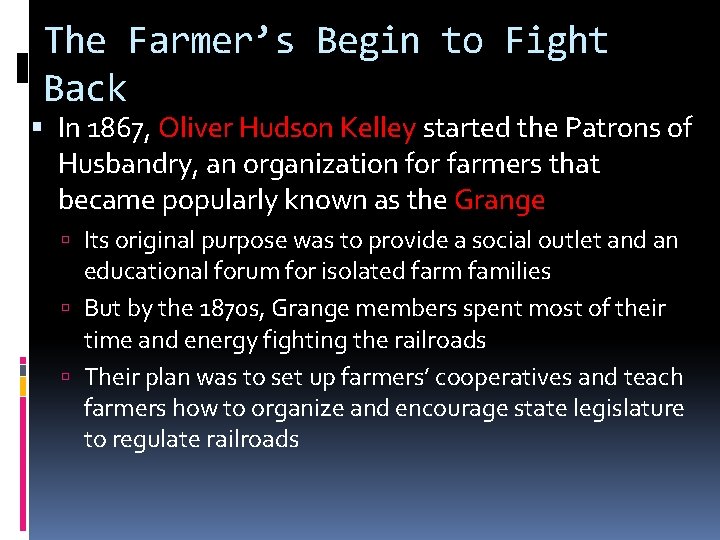 The Farmer’s Begin to Fight Back In 1867, Oliver Hudson Kelley started the Patrons