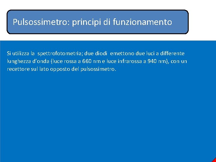 Pulsossimetro: principi di funzionamento Si utilizza la spettrofotometria; due diodi emettono due luci a