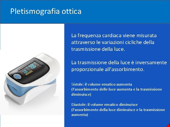 Pletismografia ottica La frequenza cardiaca viene misurata attraverso le variazioni cicliche della trasmissione della